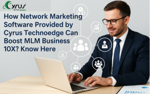 How Network Marketing Software Provided by Cyrus Technoedge Can Boost MLM Business 10X Know Here